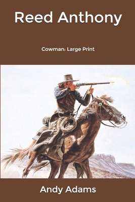 Reed Anthony: Cowman: Large Print by Andy Adams