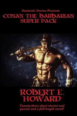 Fantastic Stories Presents: Conan The Barbarian Super Pack (Illustrated) by Robert E. Howard