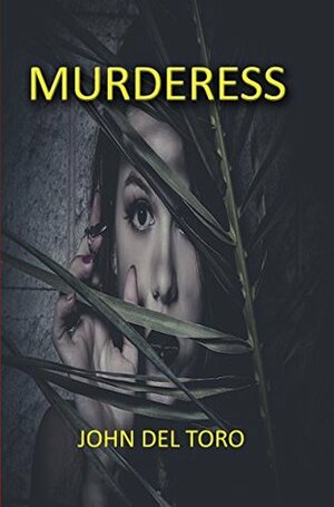Murderess (Murder Too Close To Home) by John Del Toro