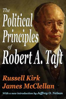 The Political Principles of Robert A. Taft by Russell Kirk