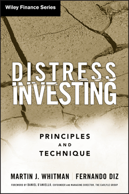 Distress Investing: Principles and Technique by Martin J. Whitman, Fernando Diz