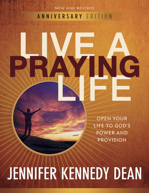 Live a Praying Life(r) Workbook: Open Your Life to God's Power and Provision by Jennifer Kennedy Dean