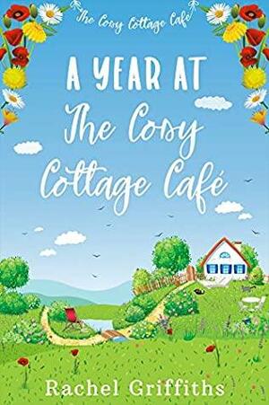 A Year at The Cosy Cottage Café by Rachel Griffiths