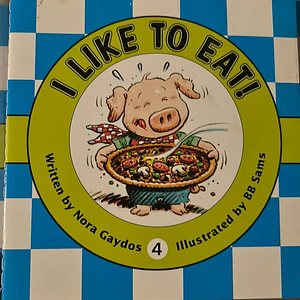 I Like To Eat! by Nora Gaydos