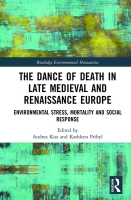 The Dance of Death in Late Medieval and Renaissance Europe: Environmental Stress, Mortality and Social Response by 