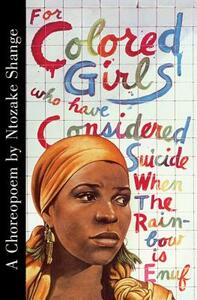 For Colored Girls Who Have Considered Suicide When the Rainbow Is Enuf by Ntozake Shange