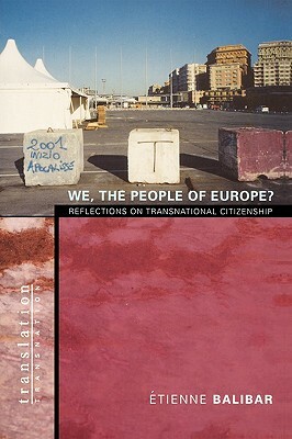 We, the People of Europe?: Reflections on Transnational Citizenship by Étienne Balibar, Étienne Balibar