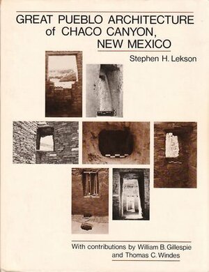 Great Pueblo Architecture of Chaco Canyon, New Mexico by Thomas C. Windes, William B. Gillespie, Stephen H. Lekson