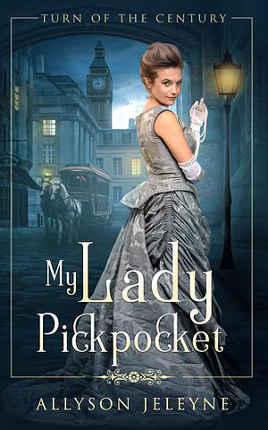 My Lady Pickpocket by Allyson Jeleyne, Allyson Jeleyne