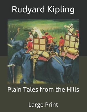 Plain Tales from the Hills: Large Print by Rudyard Kipling