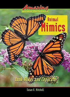 Animal Mimics: Look-Alikes and Copycats by Susan K. Mitchell