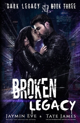 Broken Legacy: A Dark High School Romance by Jaymin Eve, Tate James