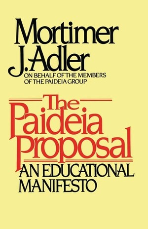 The Paideia Proposal: An Educational Manifesto by Mortimer J. Adler