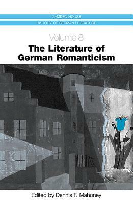 The Literature of German Romanticism by 