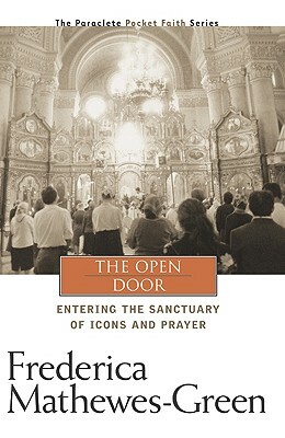 The Open Door: Entering the Sanctuary of Icons and Prayer by Frederica Mathewes-Green
