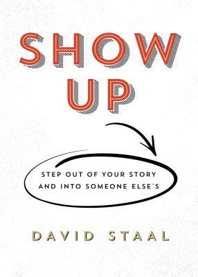 Show Up: Step Out of Your Story and Into Someone Else's by Brad Harper, Drew Harper