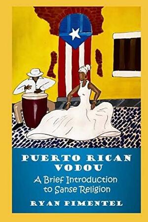 Puerto Rican Vodou: A Brief Introduction to Sanse Religion by Stephanie Mojica, Ryan Pimentel