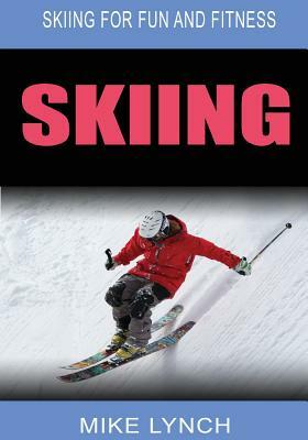 Skiing: Skiing for Fun and Fitness by Mike Lynch
