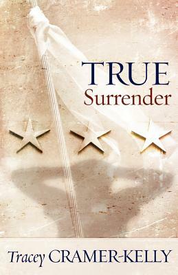 True Surrender: A Military Romance by Tracey Cramer-Kelly