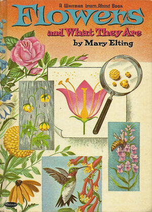 Flowers and What They Are (Whitman Learn About Book, #4) by Mary Elting, Mary Hauge, Carl Hauge