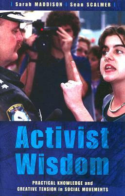 Activist Wisdom: Practical Knowledge and Creative Tension in Social Movements by Sarah Maddison, Sean Scalmer