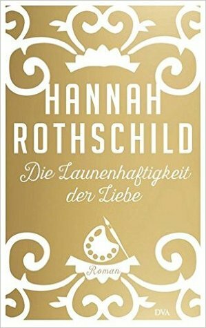 Die Launenhaftigkeit der Liebe by Hannah Rothschild