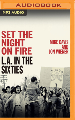 Set the Night on Fire: L.A. in the Sixties by Jon Wiener, Mike Davis