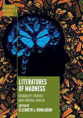 Literatures of Madness: Disability Studies and Mental Health by 