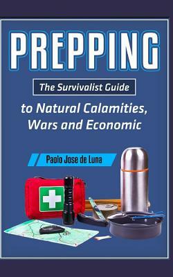 Prepping: The Survivalist Guide to Natural Calamities, Wars and Economic Turmoil by Fhilcar Faunillan