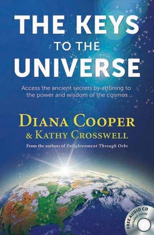 The Keys to the Universe: Access the Ancient Secrets by Attuning to the Power and Wisdom of the Cosmos by Kathy Crosswell, Diana Cooper