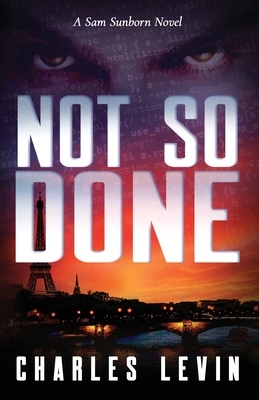 Not So Done: A Sam Sunborn Novel by Charles Levin