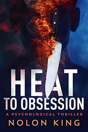 Heat to Obsession by Nolon King