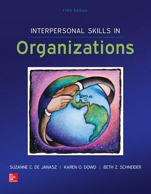 Interpersonal Skills in Organizations by Suzanne de Janasz, Beth Schneider, Karen O. Dowd