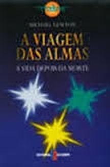 A Viagem das Almas: A Vida Depois da Morte by Michael Newton, Michael Newton