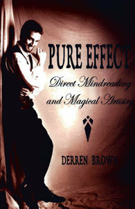 Pure Effect: Direct Mindreading and Magical Artistry by Derren Brown