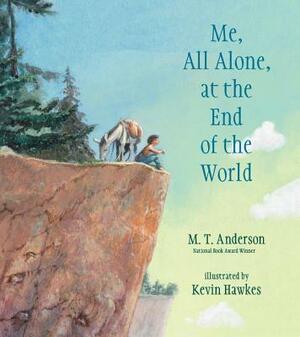 Me, All Alone, at the End of the World by M.T. Anderson