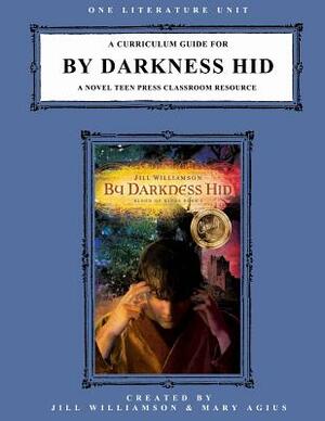A Curriculum Guide for By Darkness Hid: A Novel Teen Press Classroom Resource by Jill Williamson
