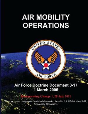Air Mobility Operations - Air Force Doctrine Document (AFDD) 3-17 by U. S. Air Force