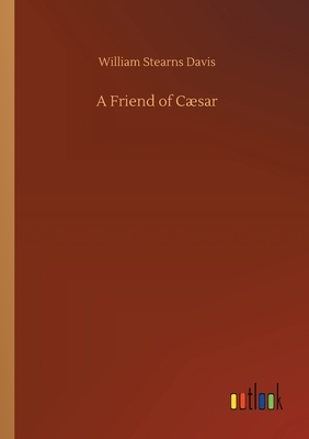 A Friend of Cæsar by William Stearns Davis