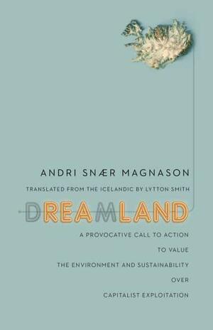 Dreamland: A Self-Help Manual to a Frightened Nation by Andri Snær Magnason