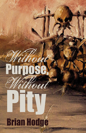 Without Purpose, Without Pity by Brian Hodge