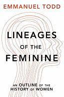 Lineages of the Feminine: An Outline of the History of Women by Emmanuel Todd