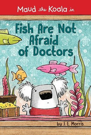 Fish Are Not Afraid of Doctors by Jennifer E. Morris