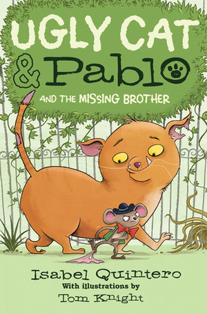 Ugly Cat & Pablo and the Missing Brother by Tom Knight, Isabel Quintero