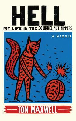 Hell: My Life in the Squirrel Nut Zippers by Tom Maxwell