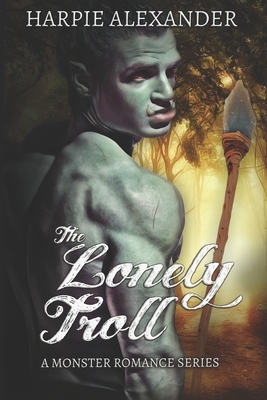 The Lonely Troll by Harpie Alexander