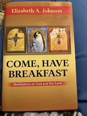 Come, Have Breakfast by Elizabeth A. Johnson