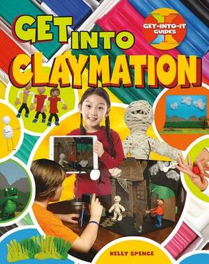 Get Into Claymation by Kelly Spence