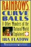 Rainbows, Curve Balls, and Other Wonders of the Natural World Explained by Ira Flatow