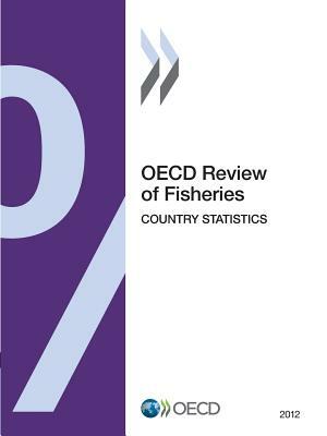 OECD Review of Fisheries: Country Statistics 2012 by OECD